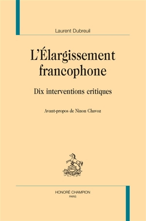 L'élargissement francophone : dix interventions critiques - Laurent Dubreuil