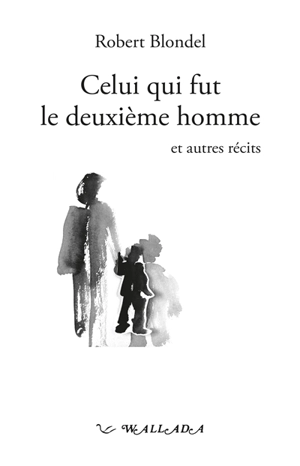 Celui qui fut le deuxième homme : et autres récits - Robert Blondel