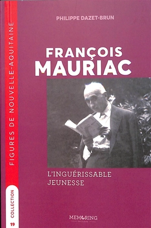 François Mauriac : l'inguérissable jeunesse - Philippe Dazet-Brun