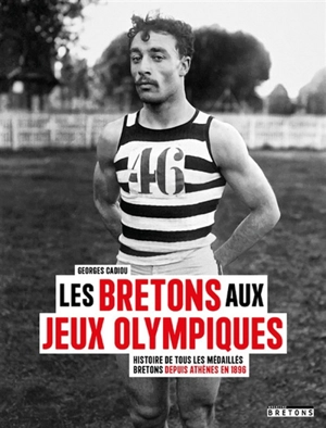 Les Bretons aux jeux Olympiques : histoire de tous les médaillés bretons depuis Athènes en 1896 - Georges Cadiou