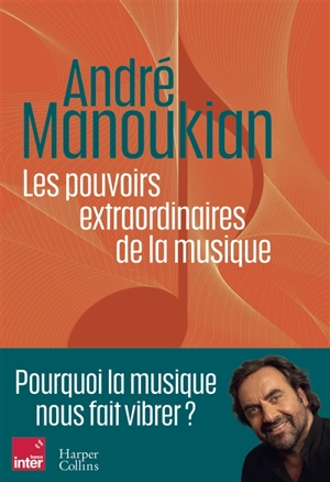 Les pouvoirs extraordinaires de la musique - André Manoukian
