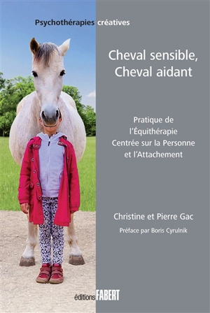 Cheval sensible, cheval aidant : pratique de l'équithérapie centrée sur la personne et l'attachement - Christine Gac