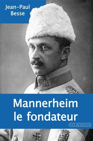 Mannerheim le fondateur - Jean-Paul Besse