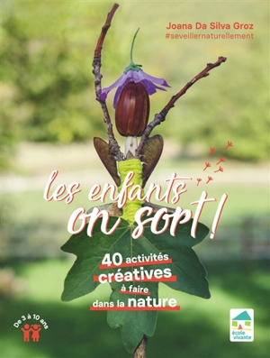 Les enfants, on sort ! : 40 activités créatives à faire dans la nature : de 3 à 10 ans - Joana Da Silva Groz