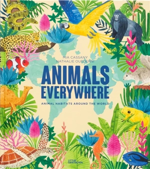 Animals everywhere : animal habitats around the world - Mia Cassany