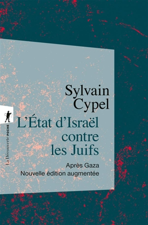 L'Etat d'Israël contre les Juifs : après Gaza - Sylvain Cypel