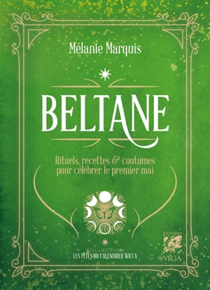 Beltane : rituels, recettes & coutumes pour célébrer les fêtes de mai - Mélanie Marquis