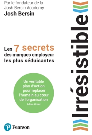 Irrésistible : les 7 secrets des marques employeur les plus séduisantes - Josh Bersin