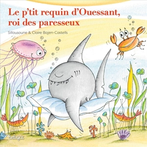Le p'tit requin d'Ouessant, roi des paresseux - Claire Bajen-Castells