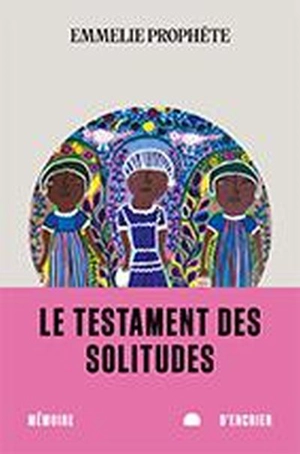 Le testament des solitudes - Emmelie Prophète