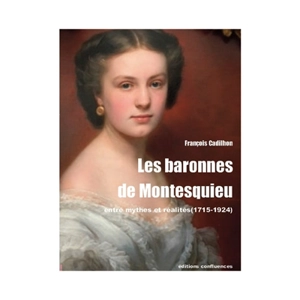 Les baronnes de Montesquieu : entre mythes et réalités (1715-1924) - François Cadilhon