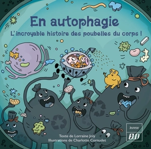 Les aventures fantastico-scientifiques de Raphaël. Vol. 10. En autophagie : l'incroyable histoire des poubelles du corps ! - Lorraine Joly