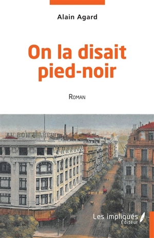 On la disait pied-noir - Alain Agard