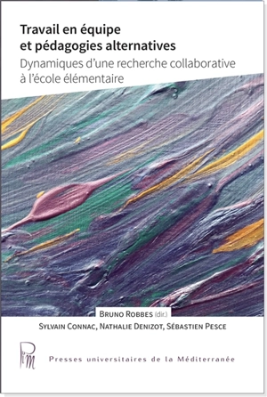 Travail en équipe et pédagogies alternatives : dynamiques d'une recherche collaborative à l'école élémentaire - Sylvain Connac