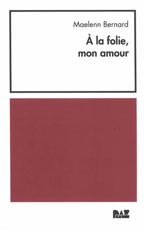 A la folie, mon amour - Maelenn Bernard