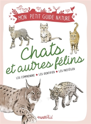 Chats et autres félins : les comprendre, les identifier, les protéger - Xavier Japiot