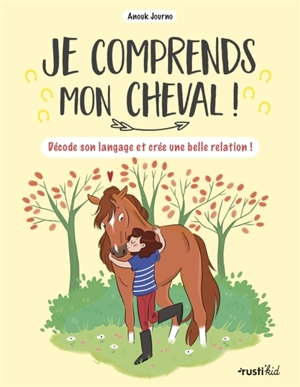 Je comprends mon cheval ! : décode son langage et crée une belle relation ! - Anouk Journo-Durey