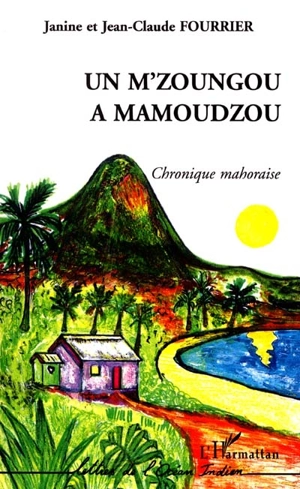 Un M'zoungou à Mamoudzou : chronique mahoraise - Jean-Claude Fourrier