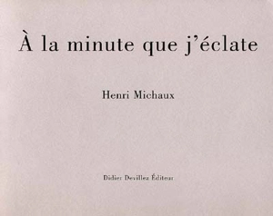 A la minute que j'éclate : à Hermann Closson - Henri Michaux