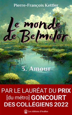 Le monde de Belmilor. Vol. 3. Amour - Pierre-François Kettler