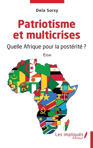 Patriotisme et multicrises : quelle Afrique pour la postérité ? : essai - Dela Sorsy