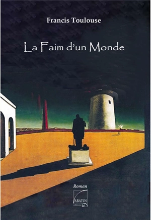 La faim d'un monde - Francis Toulouse