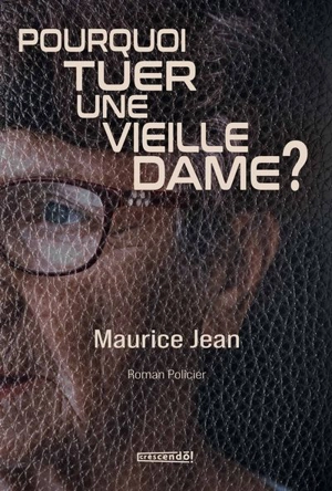 Pourquoi tuer une vieille dame ? : une enquête d'Henri Patenaude - Maurice Jean