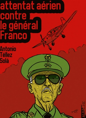 Attentat aérien contre le général Franco - Antonio Téllez Solá