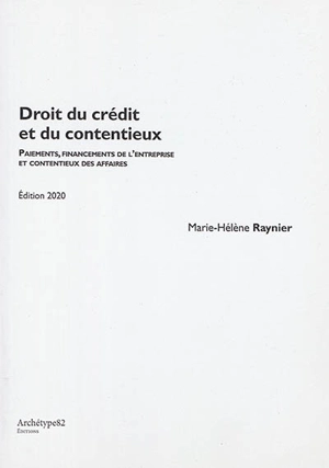 Droit du crédit et du contentieux : paiements, financements de l'entreprise et contentieux des affaires - Marie-Hélène Raynier