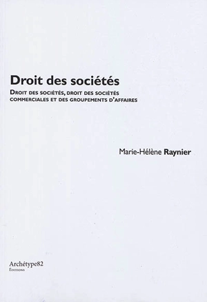 Droit des sociétés : droit commun des sociétés, droit des sociétés commerciales et des groupements d'affaires - Marie-Hélène Raynier