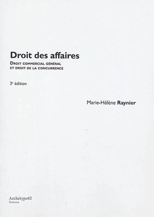 Droit des affaires : droit commercial des affaires et droit de la concurrence - Marie-Hélène Raynier