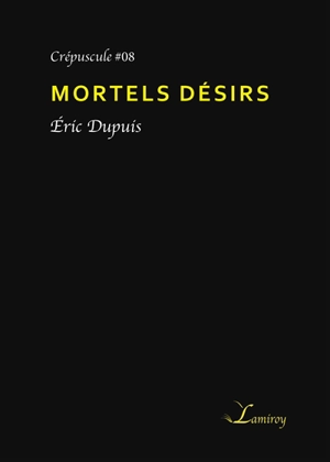 Mortels désirs - Eric Dupuis