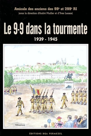 Le 9-9 dans la tourmente : 1939-1945 - AMICALE DES ANCIENS DES 99e ET 299e RÉGIMENTS D'INFANTERIE (France)