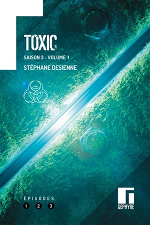 Toxic : saison 3. Vol. 1 - Stéphane Desienne