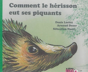 Comment le hérisson eut ses piquants - Denis Lectez