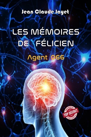 Les mémoires de Félicien : agent 066 - Jean-Claude Jayet