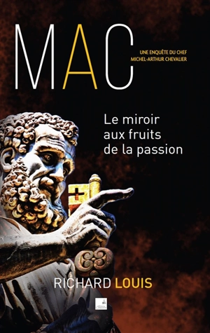 Une enquête du chef Michel-Arthur Chevalier. Le miroir aux fruits de la passion - Richard Louis