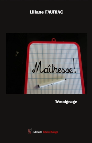 Maîtresse ! : témoignage - Liliane Fauriac