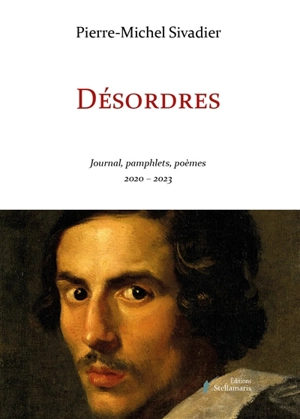 Désordres : Journal, pamphlets, poèmes 2020-2023 - Pierre-Michel Sivadier