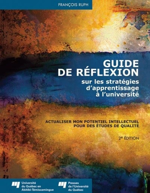 Guide de réflexion sur les stratégies d'apprentissage à l'université : actualiser mon potentiel intellectuel pour des études de qualité - François Ruph