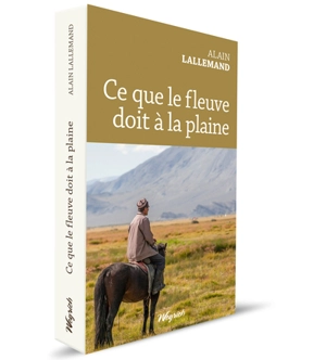 Ce que le fleuve doit à la plaine - Alain Lallemand