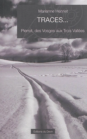 Traces... : Pierrot, des Vosges aux Trois Vallées - Marianne Henriet