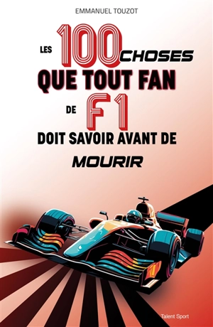 Les 100 choses que tout fan de F1 doit savoir avant de mourir - Emmanuel Touzot