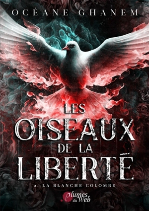 Les oiseaux de la liberté. Vol. 2. La blanche colombe - Océane Ghanem