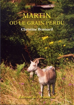 Martin ou Le grain perdu - Christine Bonnard