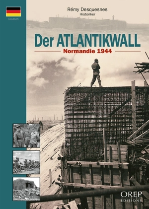 Der Atlantikwall : Normandie 1944 - Rémy Desquesnes