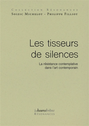 Les tisseurs de silences : la résistance contemplative dans l'art contemporain - Soizic Michelot