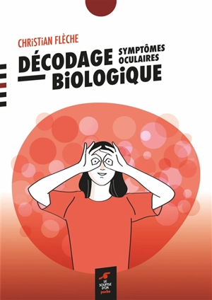 Décodage biologique : symptômes oculaires - Christian Flèche