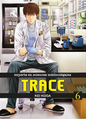 Trace : experts en sciences médicolégales. Vol. 6 - Kei Koga