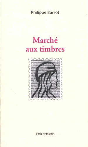 Marché aux timbres ou Figures de Marianne - Philippe Barrot